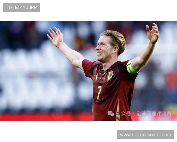 德布劳内国家队大赛输出与核心地位是否匹配 德布劳内国家队大赛输出与核心地位是否匹配